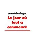 E-Book (epub) Le jour où tout a commencé von Pamela Boulogne