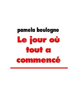 E-Book (epub) Le jour où tout a commencé von Pamela Boulogne