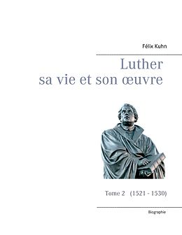 eBook (epub) Luther sa vie et son oeuvre - Tome 2 (1521 - 1530) de Félix Kuhn