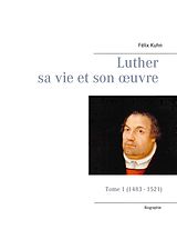 eBook (epub) Luther sa vie et son oeuvre - Tome 1 (1483 - 1521) de Félix Kuhn