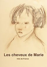 E-Book (epub) Les cheveux de Marie. von Inès de France