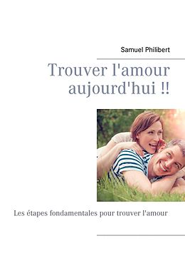 eBook (epub) Trouver l'amour dès aujourd'hui de Samuel Philibert