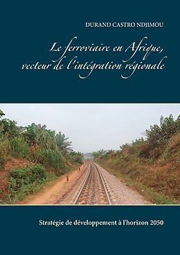 eBook (epub) Le ferroviaire en Afrique, vecteur de l'intégration régionale de Durand Castro Ndjimou