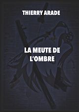 E-Book (epub) La Meute de L'Ombre von Thierry Arade