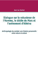 E-Book (epub) Dialogue sur la robustesse de l'Homme, le déclin de Mars et l'avénement d'Athéna von Jean Luc Guinot