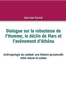 eBook (epub) Dialogue sur la robustesse de l'Homme, le déclin de Mars et l'avénement d'Athéna de Jean Luc Guinot