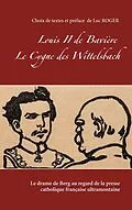 E-Book (epub) Louis II de Bavière. Le Cygne des Wittelsbach. von Chanoine D'Agrigente, H. -G. Fromm, Arthur Savaète