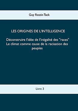 eBook (epub) Les origines de l'intelligence : Déconstruire l'idée de l'inégalité des races de Guy Rostin Tack