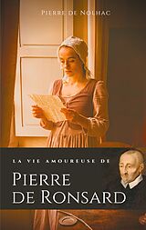 eBook (epub) La vie amoureuse de Pierre de Ronsard de Pierre De Nolhac