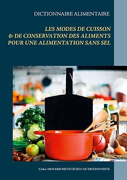 eBook (epub) Dictionnaire alimentaire des modes de cuisson et de conservation des aliments pour le régime sans sel de Cédric Menard