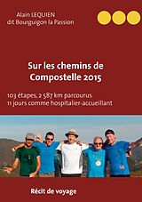E-Book (epub) Sur les Chemins de Compostelle 2015 von Alain Lequien dit Bourguignon-la-Passion