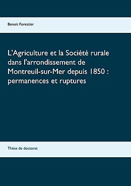 E-Book (epub) L'Agriculture et la Société rurale dans l'arrondissement de Montreuil-sur-Mer depuis 1850 : permanences et ruptures von Benoit Forestier