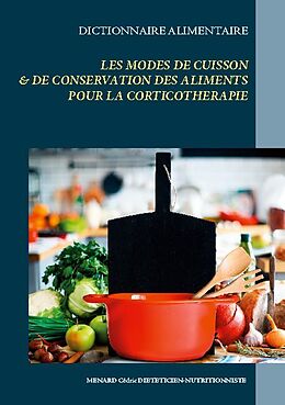 Couverture cartonnée Dictionnaire des modes de cuisson & de conservation des aliments pour la corticothérapie de Cédric Menard