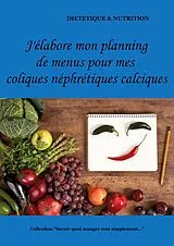 Kartonierter Einband (Kt) J'élabore mon planning de menus pour mes coliques néphrétiques calciques von Cédric Menard