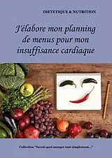 Kartonierter Einband (Kt) J'élabore mon planning de recettes pour mon insuffisance cardiaque von Cédric Menard