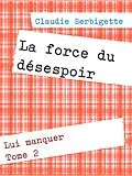 E-Book (epub) La force du désespoir von Claudie Berbigette