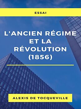 eBook (epub) L'ancien régime et la révolution (1856) de Alexis De Tocqueville