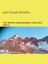 E-Book (epub) Tour Monde, Kazbek géorgien vaincu seul 5045 m von Jean-Claude Mettefeu