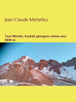 E-Book (epub) Tour Monde, Kazbek géorgien vaincu seul 5045 m von Jean-Claude Mettefeu