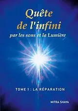 Kartonierter Einband (Kt) Quête de l'infini par les sons et la Lumière, Tome 1: La Réparation von Mitra Shaya