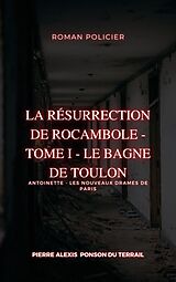 eBook (epub) La Résurrection de Rocambole - Tome I - Le Bagne de Toulon de Pierre Alexis Ponson Du Terrail