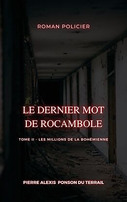 eBook (epub) Le Dernier Mot de Rocambole de Pierre Alexis Ponson Du Terrail