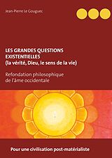 E-Book (epub) Les grandes questions existentielles (la vérité, Dieu, le sens de la vie) von Jean-Pierre Le Gouguec