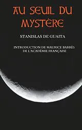 E-Book (epub) Au seuil du mystère (Essais de Sciences Maudites) von Stanislas De Guaita, Maurice Barrès