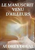 E-Book (epub) Le manuscrit venu d'ailleurs von Audrey Degal