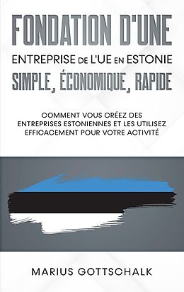 E-Book (epub) Fondation d'une entreprise de l'UE en Estonie: simple, économique, rapide von Marius Gottschalk