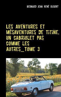 eBook (epub) Les aventures et mésaventures de Titine, un cabriolet pas comme les autres_Tome 3 de Bernard Jean René Dusert