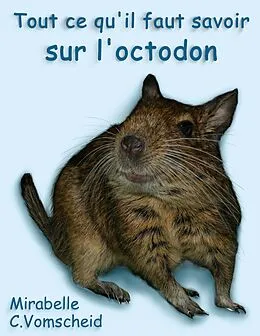 E-Book (epub) Tout ce qu'il faut savoir sur l'octodon von Mirabelle C. Vomscheid