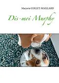 E-Book (epub) Dis-moi Murphy von Marjorie Collet-Maillard