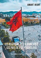 eBook (epub) Les relations de l'Albanie avec les pays de l'Ex-Yougoslavie de Amant Josifi