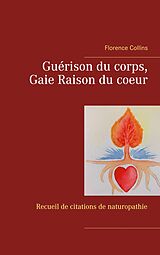 eBook (epub) Guérison du corps, Gaie Raison du coeur de Florence Collins