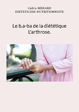 Couverture cartonnée Le b.a-ba de la diététique pour l'arthrose. de Cédric Menard