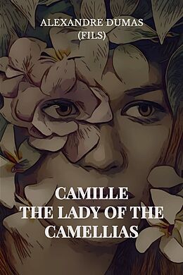 E-Book (epub) Camille: The Lady of the Camellias von Alexandre Dumas (Fils)