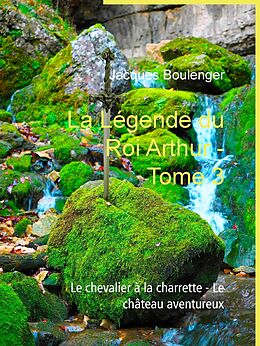 eBook (epub) La Légende du Roi Arthur - Tome 3 de Jacques Boulenger