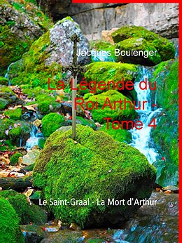 eBook (epub) La Légende du Roi Arthur - Tome 4 de Jacques Boulenger