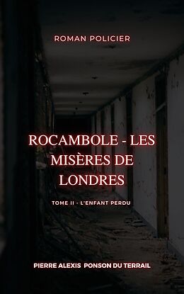 eBook (epub) Rocambole - Les Misères de Londres de Pierre Alexis Ponson Du Terrail