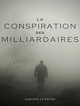 E-Book (epub) La Conspiration des Milliardaires von Gustave Le Rouge, Gustave Guitton