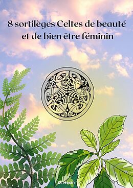 eBook (epub) 8 sortilèges Celtes de beauté et de bien être féminin de D. Hexin