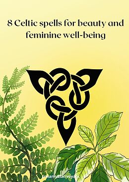 eBook (epub) 8 Celtic spells for beauty and feminine well-being de Erwann Clairvoyant