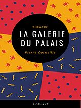 E-Book (epub) La Galerie du Palais von Pierre Corneille