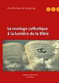 E-Book (epub) Le mariage catholique à la lumière de la Bible von Philippe de Kergorlay