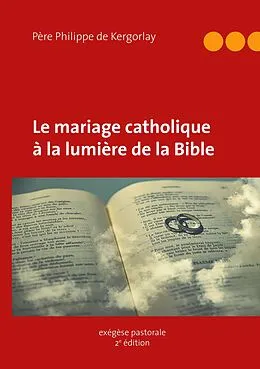 E-Book (epub) Le mariage catholique à la lumière de la Bible von Philippe de Kergorlay