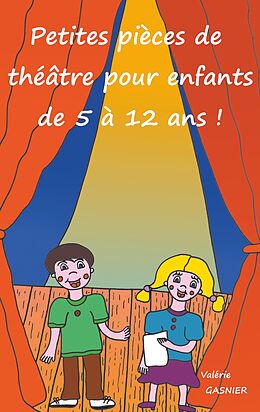 eBook (epub) Petites pièces de théâtre pour enfants de 5 à 12 ans ! de Valérie Gasnier