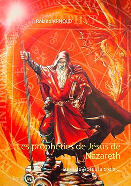 eBook (epub) Les prophéties de Jésus de Nazareth de Roland Arnold