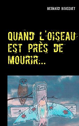 E-Book (epub) Quand l'oiseau est près de mourir... von Bernard Bousquet