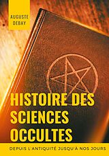 eBook (epub) Histoire des sciences occultes depuis l'antiquité jusqu'à nos jours de Auguste Debay